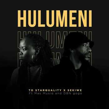 TO Starquality & Sekiwe – Hulumeni (Vul’amasango) ft. Mas Musiq & DBN Gogo
