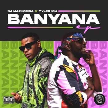 Tyler ICU x DJ Maphorisa – Banyana (Lyrics) ft. Daliwonga & Sir Trill