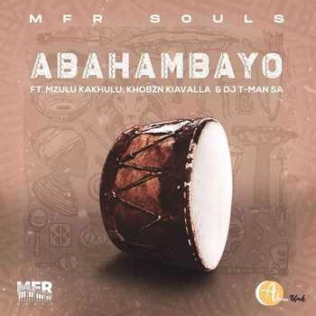 MFR Souls – Abahambayo (ft. Mzulu Kakhulu, Khobzn Kiavalla & T-Man SA)