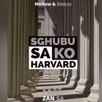 Mellow & Sleazy - Sghubu Sa Ko Havard (ft. Zan SA)