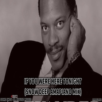 Snow Deep – If You Were Here Tonight (Amapiano Mix)