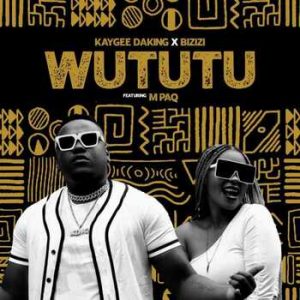 Kaygee Daking & Bizizi – Wututu (ft. M PAQ)