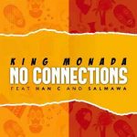 King Monada No Connections ft Han-C & Salmawa