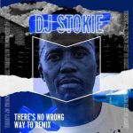 DJ Stokie x Loxion Keys - There’s No Wrong Way To Remix EP