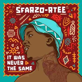 Check out Sfarzo Rtee's New Album “It Was Never The Same”