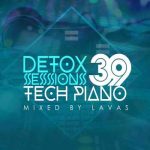 Lavas – Detox Sessions 039 Mix (Tech Piano)