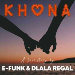 Dlala Regal x E-Funk – Khona (Vocal Mix)