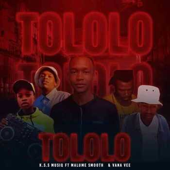 K.S.S MusiQ – Tololo ft Malume StaXx x Vana Vee