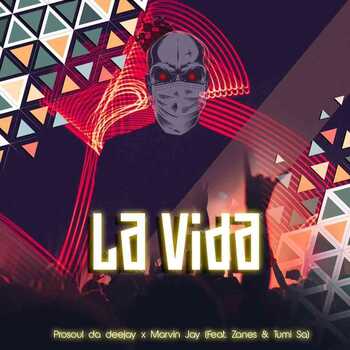 ProSoul Da Deejay – La vida ft Marvin Jay Zanes x Tumi SA