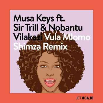 Musa Keys - Vula Mlomo (Shimza Remix) ft. Nobantu Vilakazi & Sir Trill