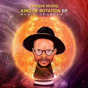 ALBUM: TorQue MuziQ – King Of Rotation EP (The Remix Chapter)