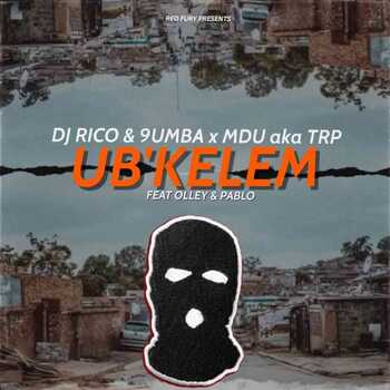 Mdu aka TRP, Dj Rico & 9umba – Ubkelem (ft. Olley & Pablo)