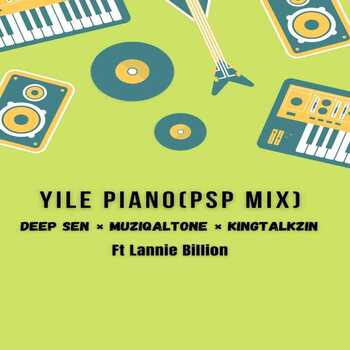 Muziqal Tone, Deep Sen x KingTalkzin – Yile Piano (ft. Lannie Billion)