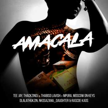 Tee Jay, ThackzinDj & Mpura – Amacala (ft. Thabiso Lavish, Dlala Thukzin, Nkosazana Daughter, Rascoe Kaos & Moscow)