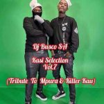 Dj Busco SA - Kasi Selection Vol.7 Tribute Mix