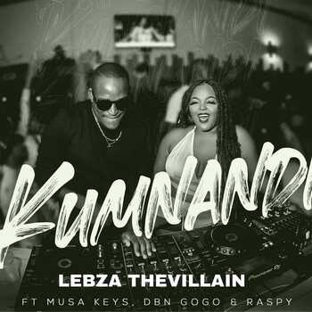 Lebza TheVillain – Kumnandi (ft. Musa Keys, DBN Gogo & Raspy)