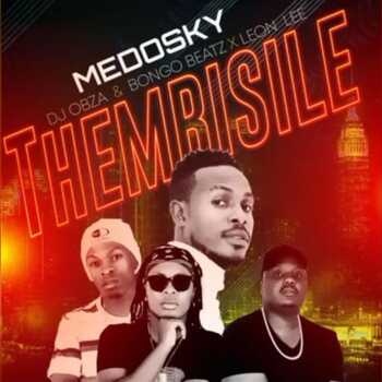 Medosky - Thembisile (ft. Dj Obza, Leon Lee & Bongo Beats)