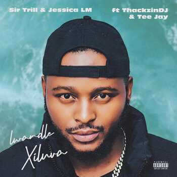 Sir Trill & Jessica LM - Lwandle (Xiluva) (ft. ThackzinDJ & Tee Jay)