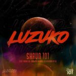 Shaun 101 – LUZUKO ft Thuske SA, Nobantu Vilakazi x Murumba Pitch