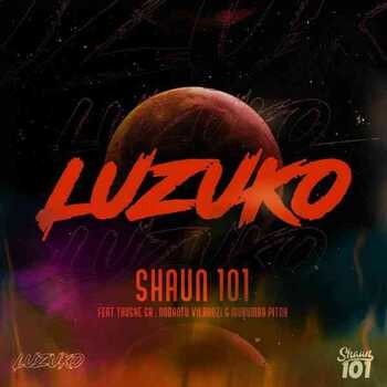 Shaun 101 – LUZUKO (ft. Thuske SA, Nobantu Vilakazi x Murumba Pitch)