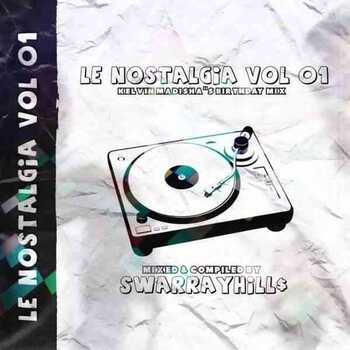 SwarrayHills – Le Nostalgia Vol 01 (Kelvin Madisha’s Birthday Mix)