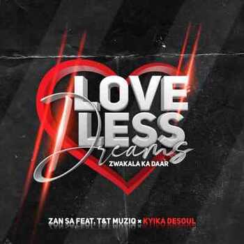 Djy Zan SA – Love-Less Dreams ft T & T MuziQ x Kyika DeSoul