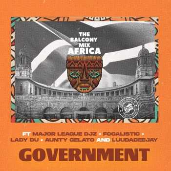 Balcony Mix Africa - GOVERNMENT (ft Major League Djz, Focalistic, Lady Du, LuuDadeejay & Aunty Galeto)