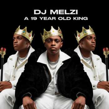 ALBUM: DJ Melzi – A 19 Year Old King