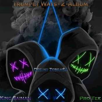 ALBUM: King Saiman, Deejay Zebra SA, Pro-Tee x The Elevatorz – The Trumpet Ways 2 Album