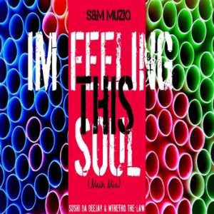 Sushi Da Deejay x Mthetho the Law (S & M MusiQ) – Im Feeling This Soul (Soulified Mix)