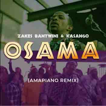 Zakes Bantwini & Kasango - Osama (Amapiano Remix)