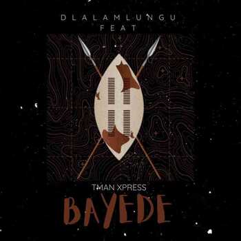 Dlala Mlungu x T-man Xpress – Bayede