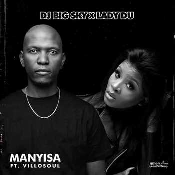 Dj Big Sky x Lady Du – Manyisa ft Villosoul