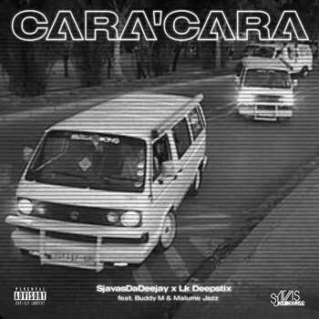 Sjavas Da Deejay x Lk Deepstix – Cara’Cara ft Buddy M x Malume Jazz