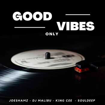 Joeshamz, DJ Malibu, King Cee x SoulDeep – Good Vibes Only