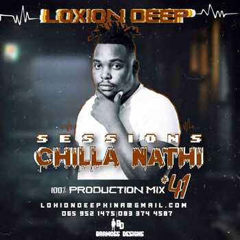 Loxion Deep – Chilla Nathi Sessions #41 (100% Production Mix)