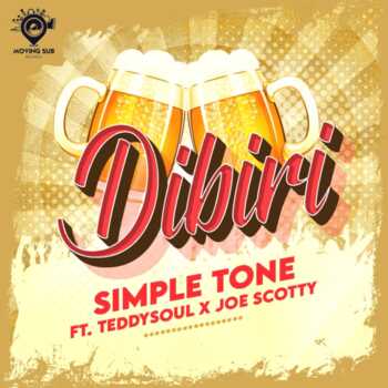 Simple Tone – Dibiri ft Teddy Soul x Joe Scotty