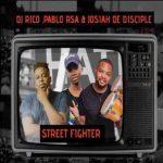 Josiah De Disciple, DJ Rico x Pablo RSA – Street Fighter