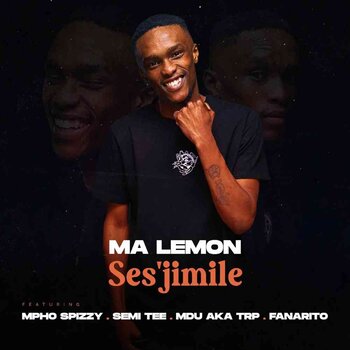 Ma Lemon – Ses’jimile ft Mpho Spizzy, Semi Tee, MDU aka TRP x Fanarito