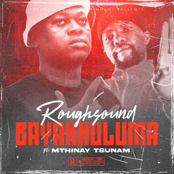 Roughsound - Bayakhuluma (ft. Mthinay Tsunam)