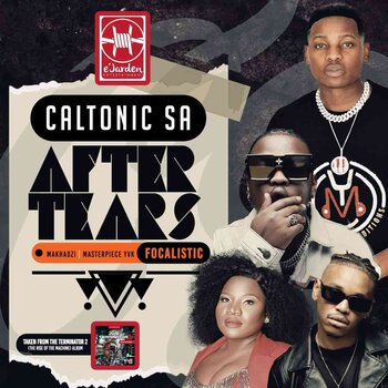 Caltonic SA – After Tears (ft. Focalistic, Masterpiece YVK & Makhadzi)