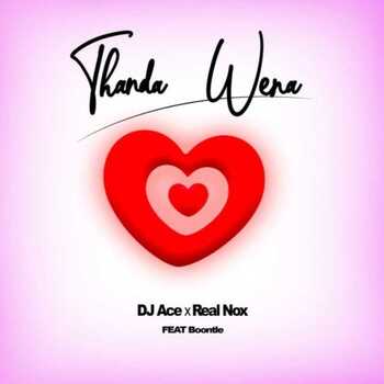 DJ Ace & Real Nox – Thanda Wena (ft. Boontle)