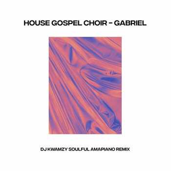 House Gospel Choir - Gabriel (DJ Kwamzy Soulful Amapiano Remix)