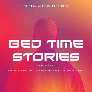 MalumNator & De Mthuda - Bedtime Stories ft. Da Muziqal Chef & Sam Deep MalumNator & De Mthuda - Bedtime Stories ft. Da Muziqal Chef & Sam Deep