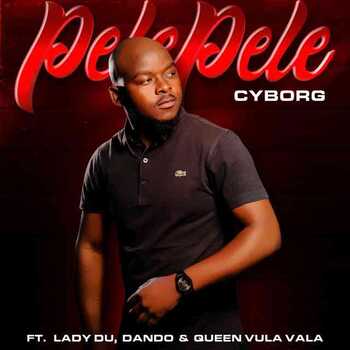 Lady Du x Cyborg – Pelepele ft Dando x Queen Vula Vala