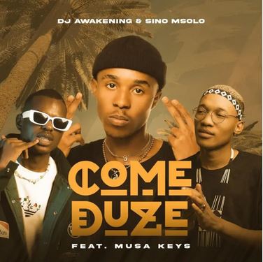 DJ Awakening & Sino Msolo – Come Duze (feat. Musa Keys)
