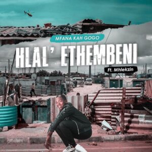 Mfana Kah Gogo – Hlal’Ethembeni (ft. Mhlekzin)