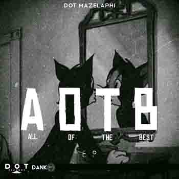 Dot Mazelaphi - All Of The Best (AOTB) EP
