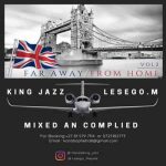King Jazz & Lesego M Far Away From Home Vol. 2