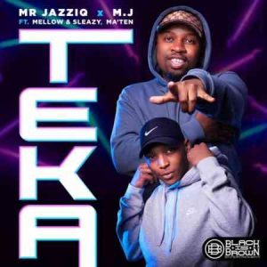 Mr JazziQ & M.J - Teka ft. Ma’Ten, Mellow & Sleazy MP3 Download